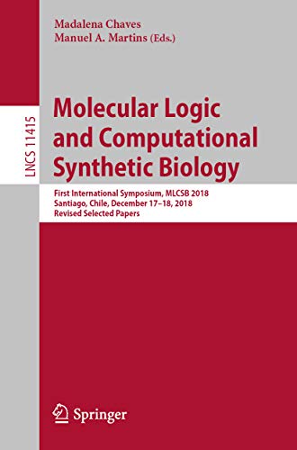 Molecular Logic and Computational Synthetic Biology: First International Symposium, MLCSB 2018, Santiago, Chile, December 17–18, 2018, Revised Selected ... General Issues Book 11415) (English Edition)