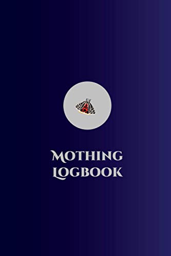 Mothing Logbook: 6in x 9in Custom Interior Field Log For Moth Watchers