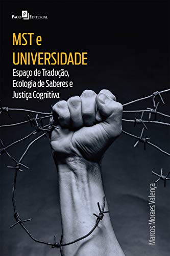 MST E UNIVERSIDADE: ESPAÇO DE TRADUÇÃO, ECOLOGIA DE SABERES E JUSTIÇA COGNITIVA (Portuguese Edition)