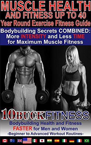 Muscle Health and Fitness - Year Round Exercise Fitness Guide: Bodybuilding Secrets COMBINED - More INTENSITY and Less TIME for Maximum Muscle Fitness ... Workout Routines Book 1) (English Edition)