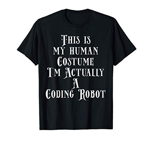 My Human Costume - Coding Robot - Code Developer Programmer Camiseta