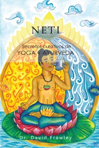 Neti: Secretos curativos de Yoga y Ayurveda