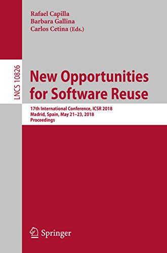 New Opportunities for Software Reuse: 17th International Conference, ICSR 2018, Madrid, Spain, May 21-23, 2018, Proceedings (Lecture Notes in Computer Science Book 10826) (English Edition)