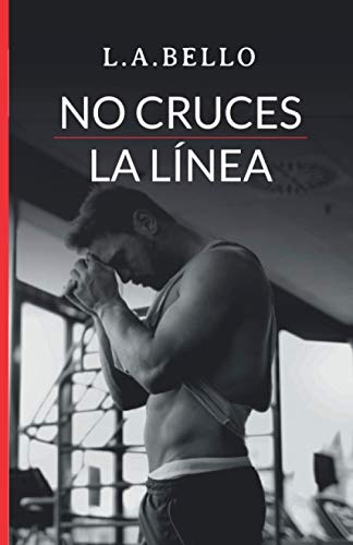 No Cruces la Línea: Novela Romántica 2020