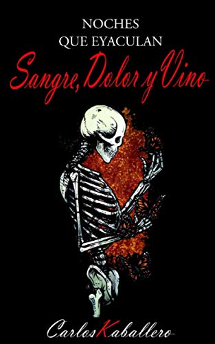 Noches que eyaculan sangre, dolor y vino: (Poesía)