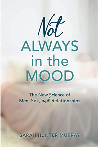 Not Always in the Mood: The New Science of Men, Sex, and Relationships