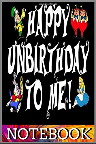 Notebook: Funny Alice In Wonderland Happy Unbirthday Tea Party Fans Premium notebook 100 pages 6x9 inch by Tatden Dingu