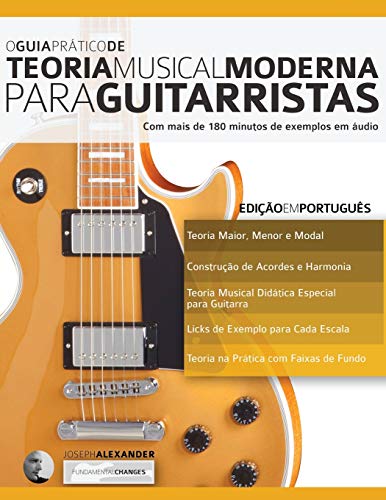 O Guia Prático de Teoria Musical Moderna para Guitarristas: Edição em Português (teoria da guitarra)