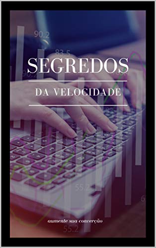 O Segredo Da Velocidade: Aumente Suas Converções (Portuguese Edition)