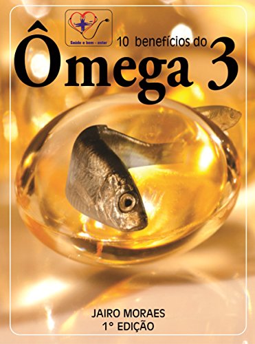 Ômega 3: 10 Beneficíos do Ômega 3. (Portuguese Edition)