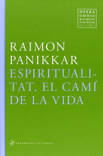 Opera Omnia Raimon Panikkar: Espiritualitat, el camí de la Vida: 1