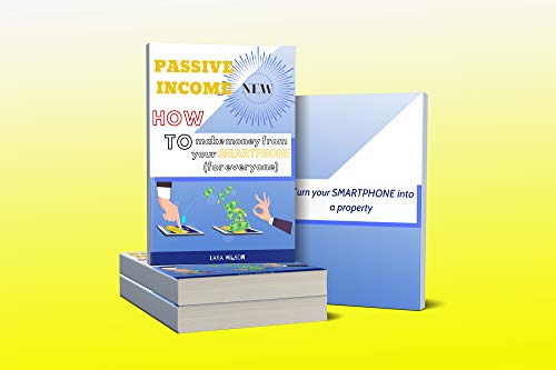 Passive Income: How to make money from your Smartphone (for everyone) (English Edition)