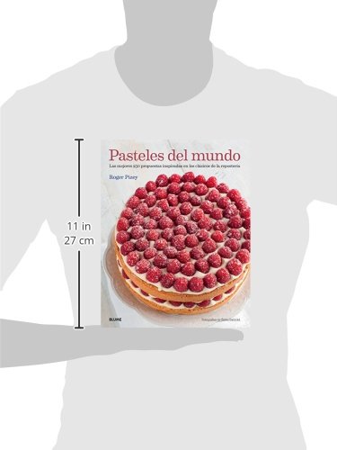 Pasteles Del Mundo. Las Mejores 250 Propuestas Inspiradas En Los Clásicos De La Repostería