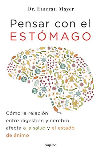 Pensar con el estómago: Cómo la relación entre digestión y cerebro afecta a la salud y el estado de ánimo (Divulgación)