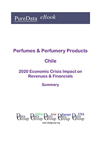 Perfumes & Perfumery Products Chile Summary: 2020 Economic Crisis Impact on Revenues & Financials (English Edition)