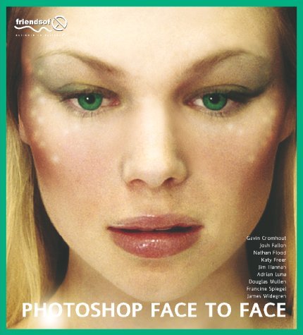 Photoshop Face to Face: Facial Image Retouching, Manipulation and Makeovers with Photoshop 7 or Earlier by Gavin Cromhout (2002-06-01)
