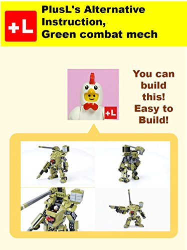 PlusL's Alternative Instruction,Green combat mech: You can build the Green combat mech out of your own bricks! (English Edition)