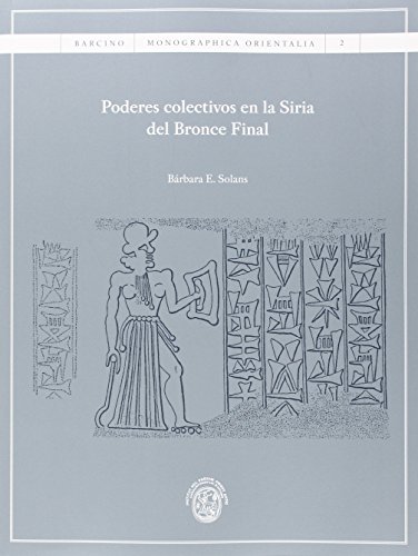 Poderes colectivos en la Siria del Bronce Final (BARCINO. MONOGRAPHICA ORIENTALIA)