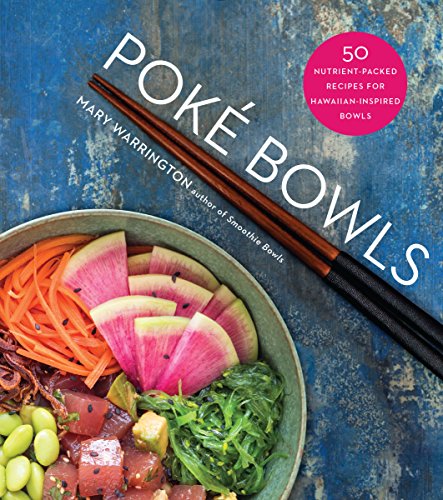 Poke Bowls: 50 Nutrient-Packed Recipes for Hawaiian-Inspired Bowls