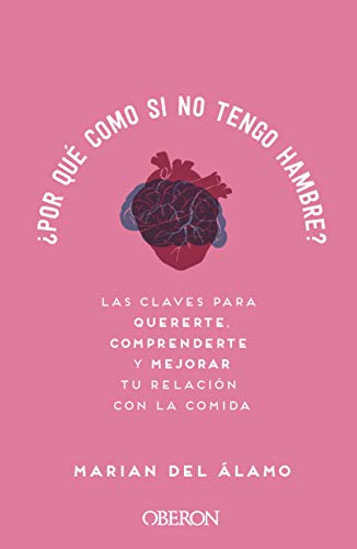 ¿Por qué como si no tengo hambre?: Las claves para quererte, comprenderte y mejorar tu relación con la comida (Libros singulares)