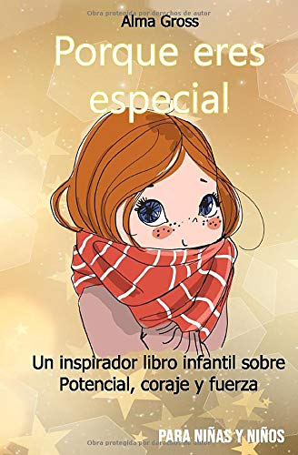 Porque eres especial: Un inspirador libro infantil sobre Potencial, coraje y fuerza - Para niñas y niños