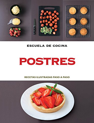 Postres (Escuela de cocina): Recetas ilustradas paso a paso