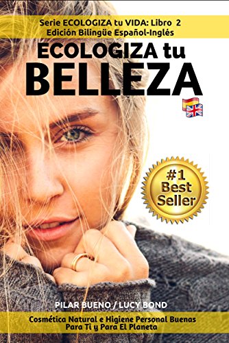 Practica ESPAÑOL e INGLÉS: ECOLOGIZA tu BELLEZA  - GREEN UP YOUR BEAUTY Edición Bilingüe Spanish - English: Cosmética Natural e Higiene Personal Buenas ... El Planeta (Serie ECOLOGIZA tu VIDA nº 2)