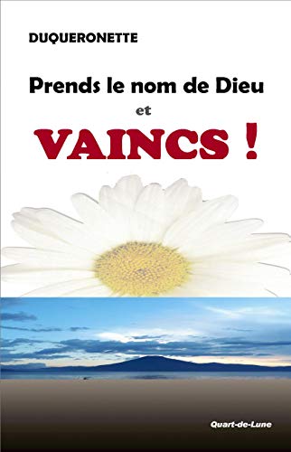 Prends le Nom de Dieu et Vaincs ! (French Edition)
