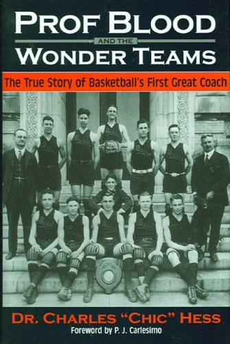 Prof. Blood and the Wonder Teams: The True Story of Basketball's First Great Coach