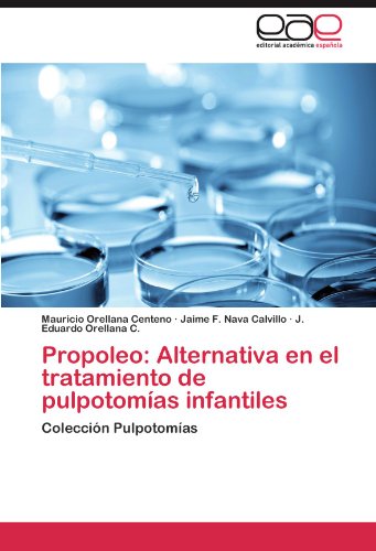 Propoleo: Alternativa en el tratamiento de pulpotomías infantiles: Colección Pulpotomías: Alternativa En El Tratamiento de Pulpotomias Infantiles
