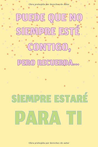 Puede que no Siempre esté Contigo, pero Recuerda ... SIEMPRE estaré PARA TI: Regalo para Hermana o Amiga ((Mujer y Hombre )) Original y Divertido ... tu Amor // Cuaderno de Notas 110 páginas