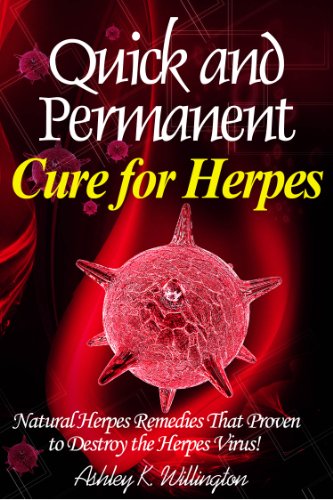 Quick and Permanent Cure for Herpes: Natural Herpes Remedies That Proven to Destroy the Herpes Virus! (English Edition)