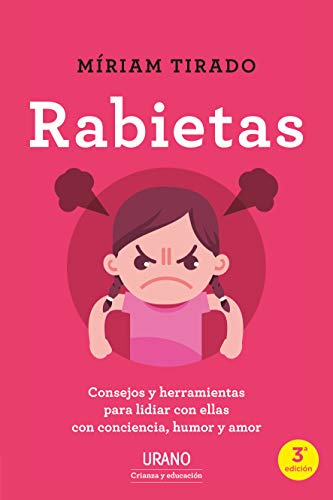 Rabietas: Consejos y herramientas para lidiar con ellas con conciencia, humor y amor (Urano Crianza y Educación)