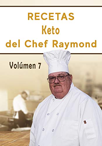 RECETAS Keto del Chef Raymond Vulúmen 7: En español, para adelgazar, quemar grasa y fácil para principiantes