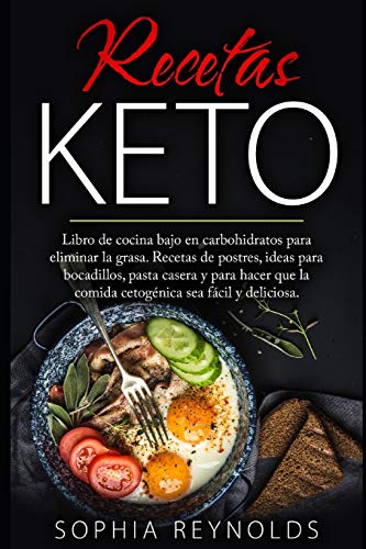 Recetas Keto: Libro de cocina bajo en carbohidratos para eliminar la grasa. Recetas de postres, ideas para bocadillos, pasta casera y para hacer que la comida cetogénica sea fácil y deliciosa.