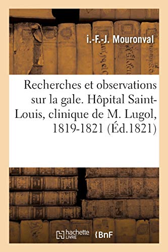 Recherches et observations sur la gale. Hôpital Saint-Louis, clinique de M. Lugol, 1819-1821 (Sciences)
