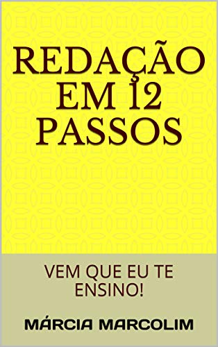 REDAÇÃO EM 12 PASSOS: VEM QUE EU TE ENSINO! (Portuguese Edition)