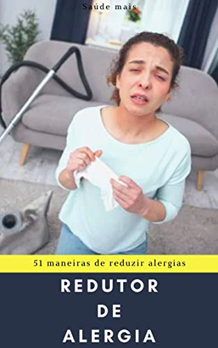 Redutor de alergia: 51 maneiras de reduzir alergias. (Portuguese Edition)