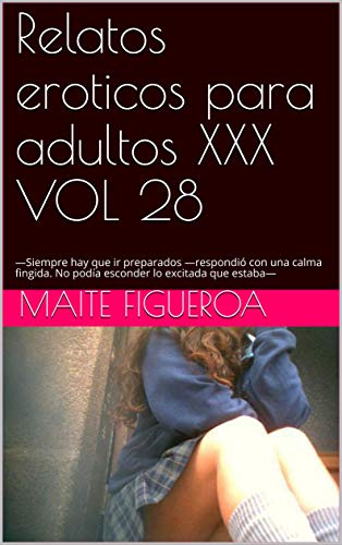 Relatos eroticos para adultos XXX VOL 28: —Siempre hay que ir preparados —respondió con una calma fingida. No podía esconder lo excitada que estaba—