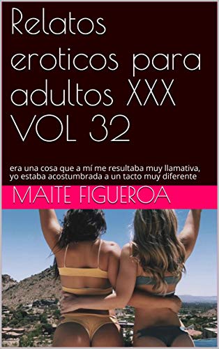 Relatos eroticos para adultos XXX VOL 32: era una cosa que a mí me resultaba muy llamativa, yo estaba acostumbrada a un tacto muy diferente