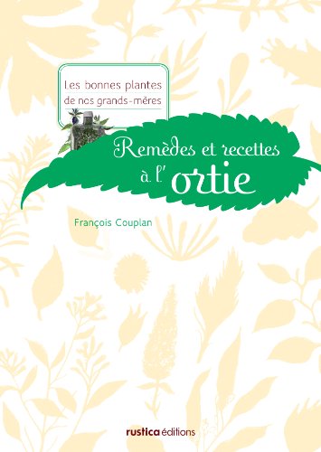 Remèdes et recettes à l'ortie (Les bonnes plantes de nos grands-mères) (French Edition)