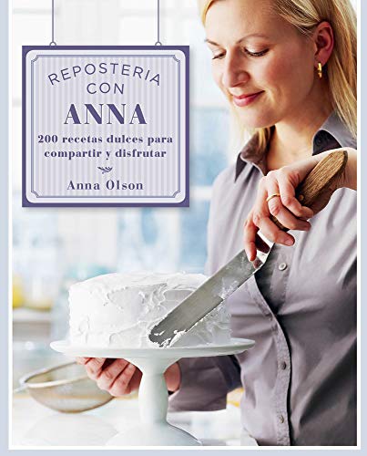 Reposteria con Anna. 200 Recetas Dulces para compartir