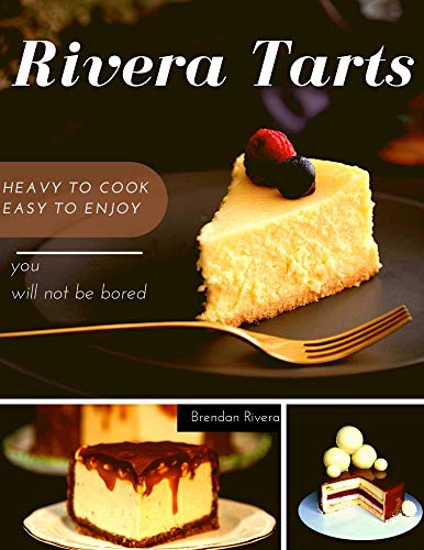 Rivera Tarts: Heavy to cook Easy to enjoy (English Edition)