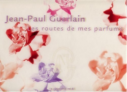 Routes de mes parfums -les by Jean-Paul Guerlain (November 21,2002)