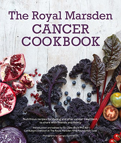 Royal Marsden Cancer Cookbook: Nutritious recipes for during and after cancer treatment, to share with friends and family (English Edition)