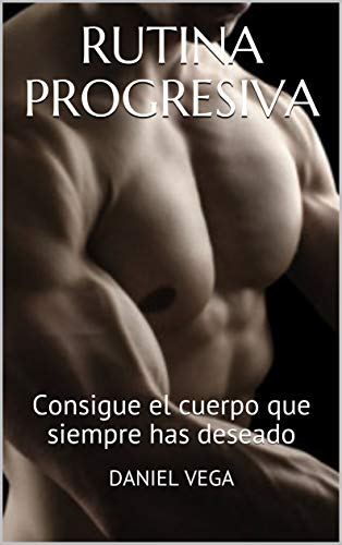 RUTINA PROGRESIVA: Consigue el cuerpo que siempre has deseado