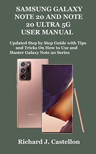SAMSUNG GALAXY NOTE 20 AND NOTE 20 ULTRA 5G USER MANUAL: Updated Step by Step Guide with Tips and Tricks On How to Use and Master Galaxy Note 20 Series (English Edition)