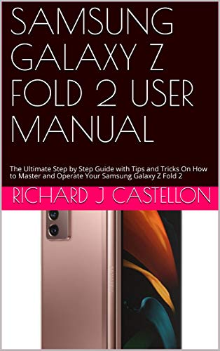 SAMSUNG GALAXY Z FOLD 2 USER MANUAL: The Ultimate Step by Step Guide with Tips and Tricks On How to Master and Operate Your Samsung Galaxy Z Fold 2 (English Edition)