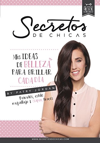 Secretos de chicas: Mis ideas de belleza para brillar cada día (No ficción ilustrados)