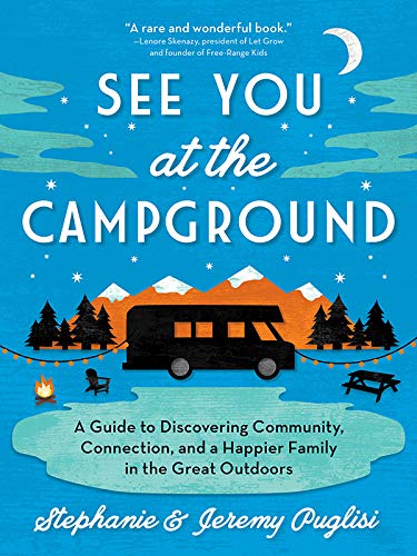 See You at the Campground: A Guide to Discovering Community, Connection, and a Happier Family in the Great Outdoors (English Edition)